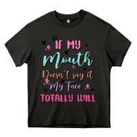 Asphalt if my mouth doesn't say it my face totally will Heavy Core Tee - MaliasSmallBusiness