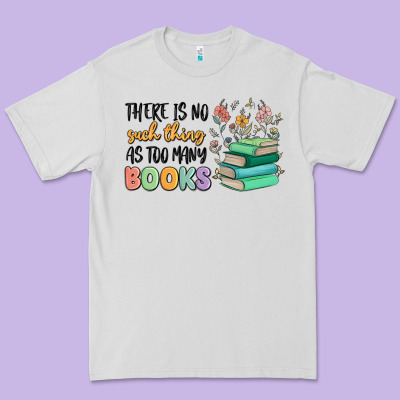 There Is No Such Thing As Too Many Books Premium Tee Designed By Maliassmallbusiness