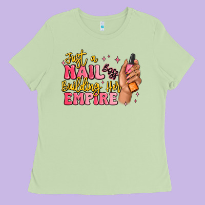 Just A Nail Boss Building Her Empire Ladies Tee Designed By Maliassmallbusiness