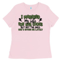 Bubblegum Pink i married my wife for her looks Ladies Tee - MaliasSmallBusiness