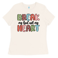 Break My Bed Not My Heart Ladies Tee | Teevron