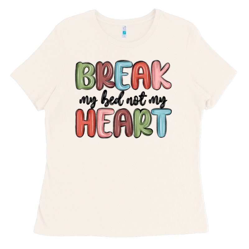 Break My Bed Not My Heart Ladies Tee by MaliasSmallBusiness | Teevron