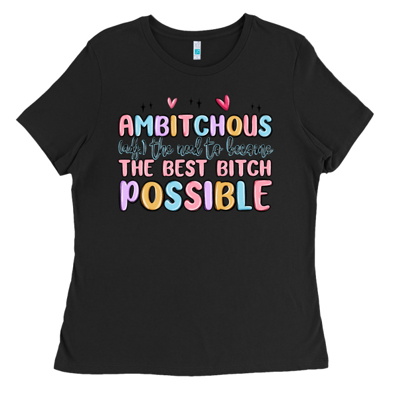 Ambitchous (adj.) The Need To Become The Best Bitc Ladies Tee by MaliasSmallBusiness | Teevron