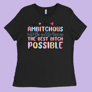 Ambitchous (adj.) The Need To Become The Best Bitc Ladies Tee Designed By Maliassmallbusiness