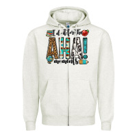 Oatmeal Heather i do it for the aha moments teacher Zipper Hoodie - OliviaCreatesArt