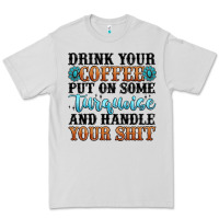 Dove Grey drink your coffee put on some turquoise and handle Premium Tee - MaliasSmallBusiness