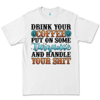 White drink your coffee put on some turquoise and handle Premium Tee - MaliasSmallBusiness