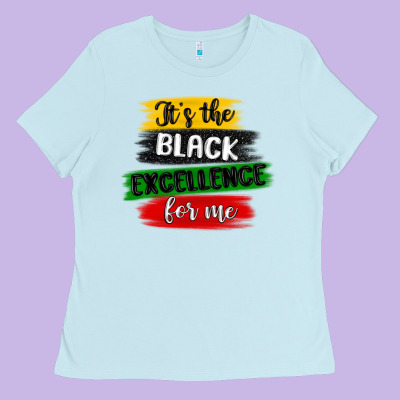 It S The Black Excellence For Me Ladies Tee Designed By Maliassmallbusiness