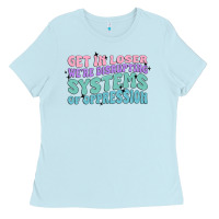 Baby Blue get in loser we're disrupting systems of oppressio Ladies Tee - MaliasSmallBusiness
