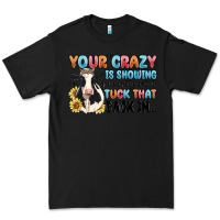 Black your crazy is showing you might want to tuck that Premium Tee - MaliasSmallBusiness