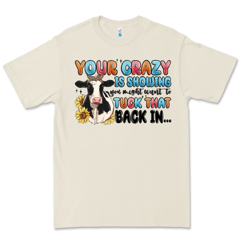 Your Crazy Is Showing You Might Want To Tuck That Premium Tee by MaliasSmallBusiness | Teevron