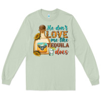 Matcha he dont love me like tequila does Long Sleeve Tee - texasbilliewilder