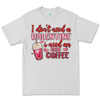 Dove Grey i don t need a valentine i need an iced coffee Premium Tee - MaliasSmallBusiness