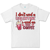 White i don t need a valentine i need an iced coffee Premium Tee - MaliasSmallBusiness