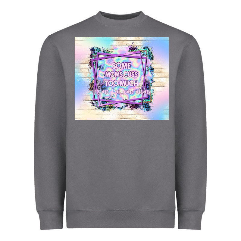 Some Moms Cuss Too Much It's Me I'm Some Moms Heavyweight Sweatshirt by TumblerDesignByShophia | Teevron