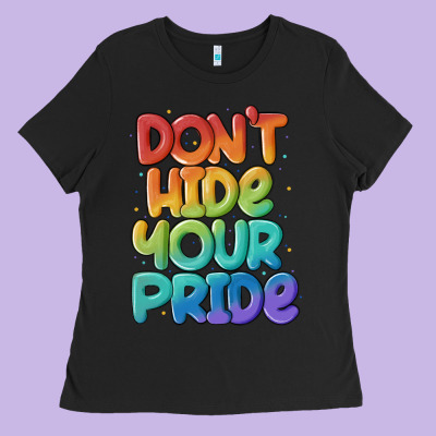 Dont Hide Your Pride Ladies Tee Designed By Maliassmallbusiness