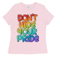Bubblegum Pink dont hide your pride Ladies Tee - MaliasSmallBusiness