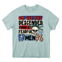 Arona we are not descended from a fearful me Heavy Core Tee - MaliasSmallBusiness