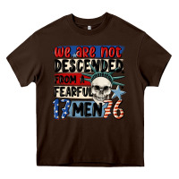 Chocolate Brown we are not descended from a fearful me Heavy Core Tee - MaliasSmallBusiness