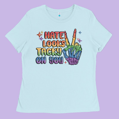 Hate Looks Tacky On You Pride Ladies Tee Designed By Maliassmallbusiness