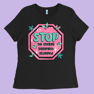 Stop No Energy Vampires Allowed Ladies Tee Designed By Maliassmallbusiness