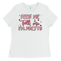 White feed me and tell me im pretty Ladies Tee - MaliasSmallBusiness