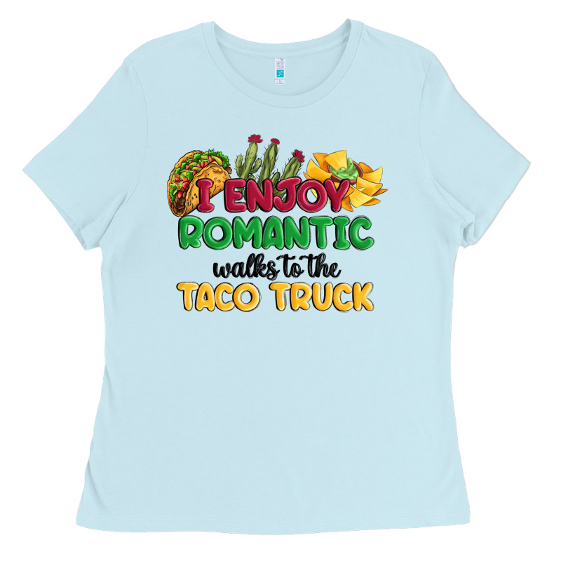 I Enjoy Romantic Walks To The Taco Truck Ladies Tee by MaliasSmallBusiness | Teevron