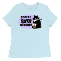 Baby Blue coffee because murder is wrong Ladies Tee - MaliasSmallBusiness