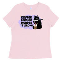 Bubblegum Pink coffee because murder is wrong Ladies Tee - MaliasSmallBusiness