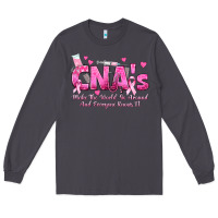 Cna S Make The World Go Around And Everyone Knows Long Sleeve Tee | Teevron