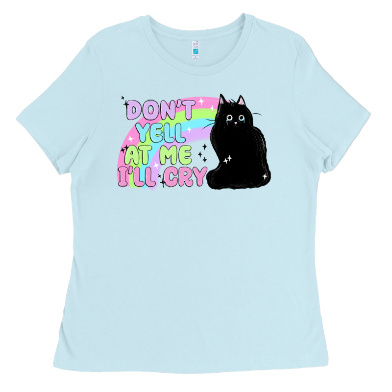 Dont Yell At Me Ill Cry Ladies Tee by MaliasSmallBusiness | Teevron