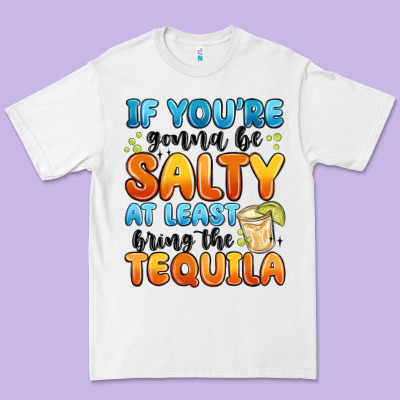 If You're Gonna Be Salty At Least Bring The Tequil Premium Tee Designed By Maliassmallbusiness
