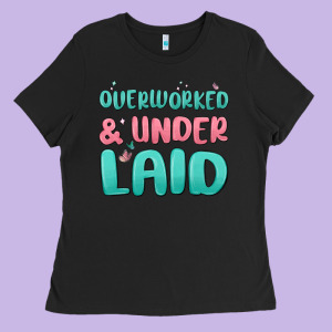 Overworked Underlaid Ladies Tee Designed By Maliassmallbusiness