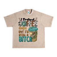 I Pretend Coffee Helps But I'm Still A Bitch Urban Heavy Tee | Teevron