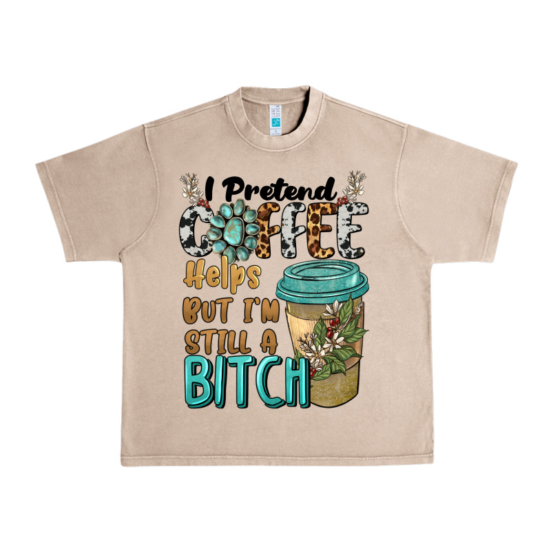 I Pretend Coffee Helps But I'm Still A Bitch Urban Heavy Tee by BarkalooDesign | Teevron
