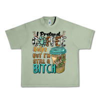 Oil Green i pretend coffee helps but i'm still a bitch Urban Heavy Tee - BarkalooDesign