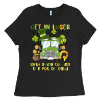 Black get in loser we re going to find the pot of gold Ladies Tee - MaliasSmallBusiness