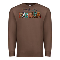 Chestnut Somebody's Problem Premium Sweatshirt - FaDigitalArtStudio