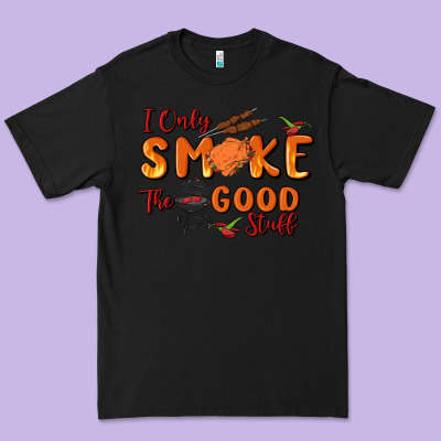 I Only Smoke The Good Stuff Premium Tee Designed By Maliassmallbusiness