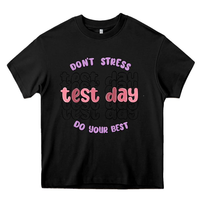 Dont Stress Test Day Do Your Best Heavy Core Tee by MaliasSmallBusiness | Teevron