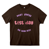 Chocolate Brown dont stress test day do your best Heavy Core Tee - MaliasSmallBusiness