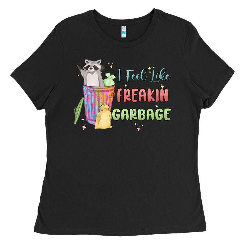 I Feel Like Garbage Raccoon Ladies Tee by MaliasSmallBusiness | Teevron