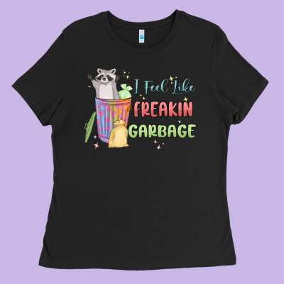 I Feel Like Garbage Raccoon Ladies Tee Designed By Maliassmallbusiness