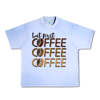 But First Coffee Coffee Coffee Urban Heavy Tee | Teevron