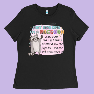 Just Realized Im A Raccoon Ladies Tee Designed By Maliassmallbusiness