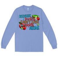 Colony Blue because teachers cant live on apples alone Long Sleeve Tee - NancyCooperArtShop