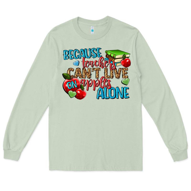 Because Teachers Cant Live On Apples Alone Long Sleeve Tee by NancyCooperArtShop | Teevron
