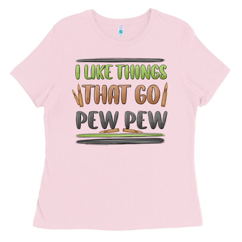 I Like Things That Go Pew Pew Ladies Tee by MaliasSmallBusiness | Teevron