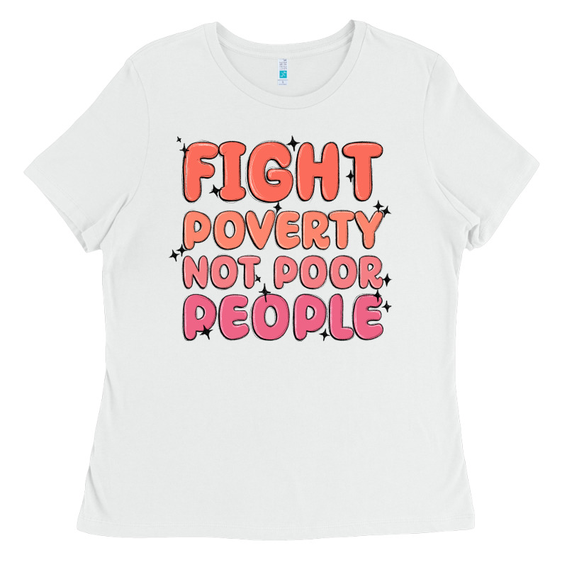 Fight Poverty Not Poor People Ladies Tee by MaliasSmallBusiness | Teevron