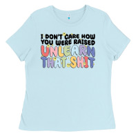 Baby Blue i don't care how you were raised unlearn that shit Ladies Tee - MaliasSmallBusiness